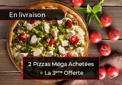 2 PIZZAS MEGA ACHETEES = LA 3EME OFFERTE +bouteille,1,5 offertes